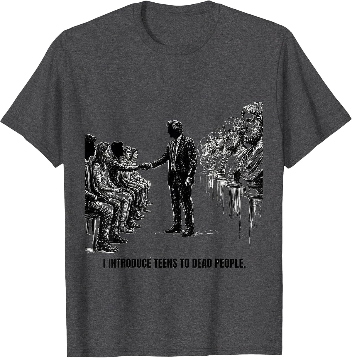 Men's I Introduce Teens To Dead People Funny History Teacher T-Shirt - Dark Heather Grey