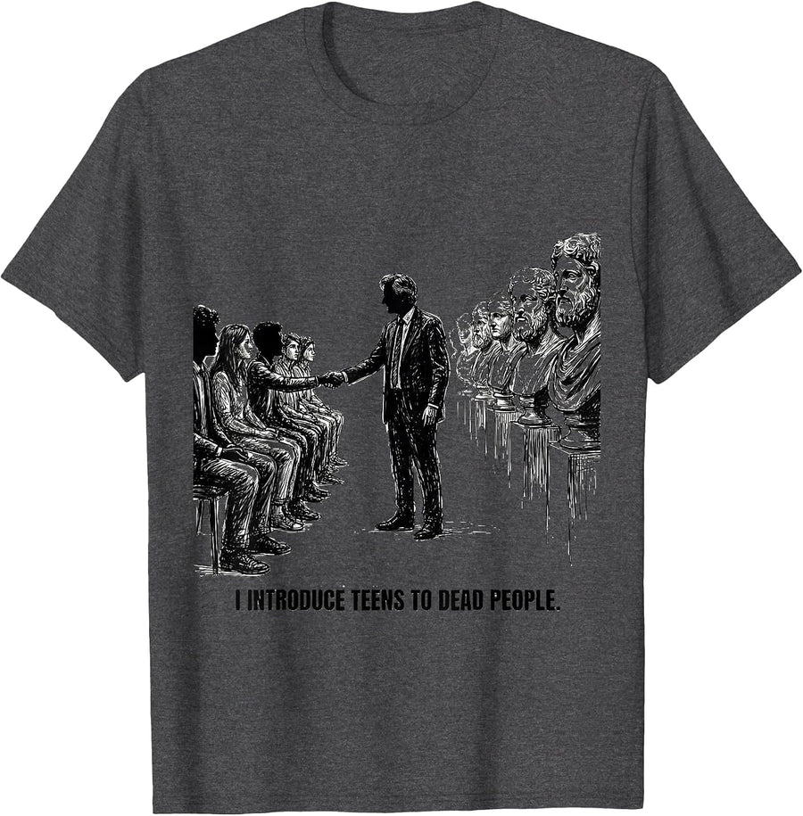 Men's I Introduce Teens To Dead People Funny History Teacher T-Shirt - Dark Heather Grey