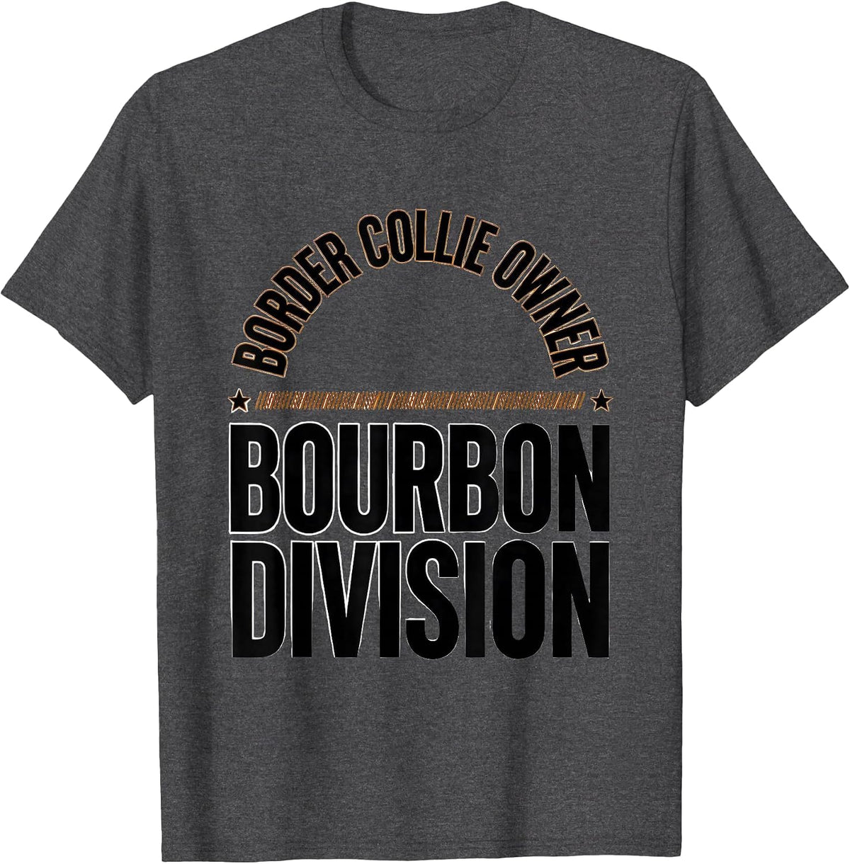 Border Collie Owner Bourbon Division Funny Dog Lover Gift T-Shirt - Dark Heather Grey