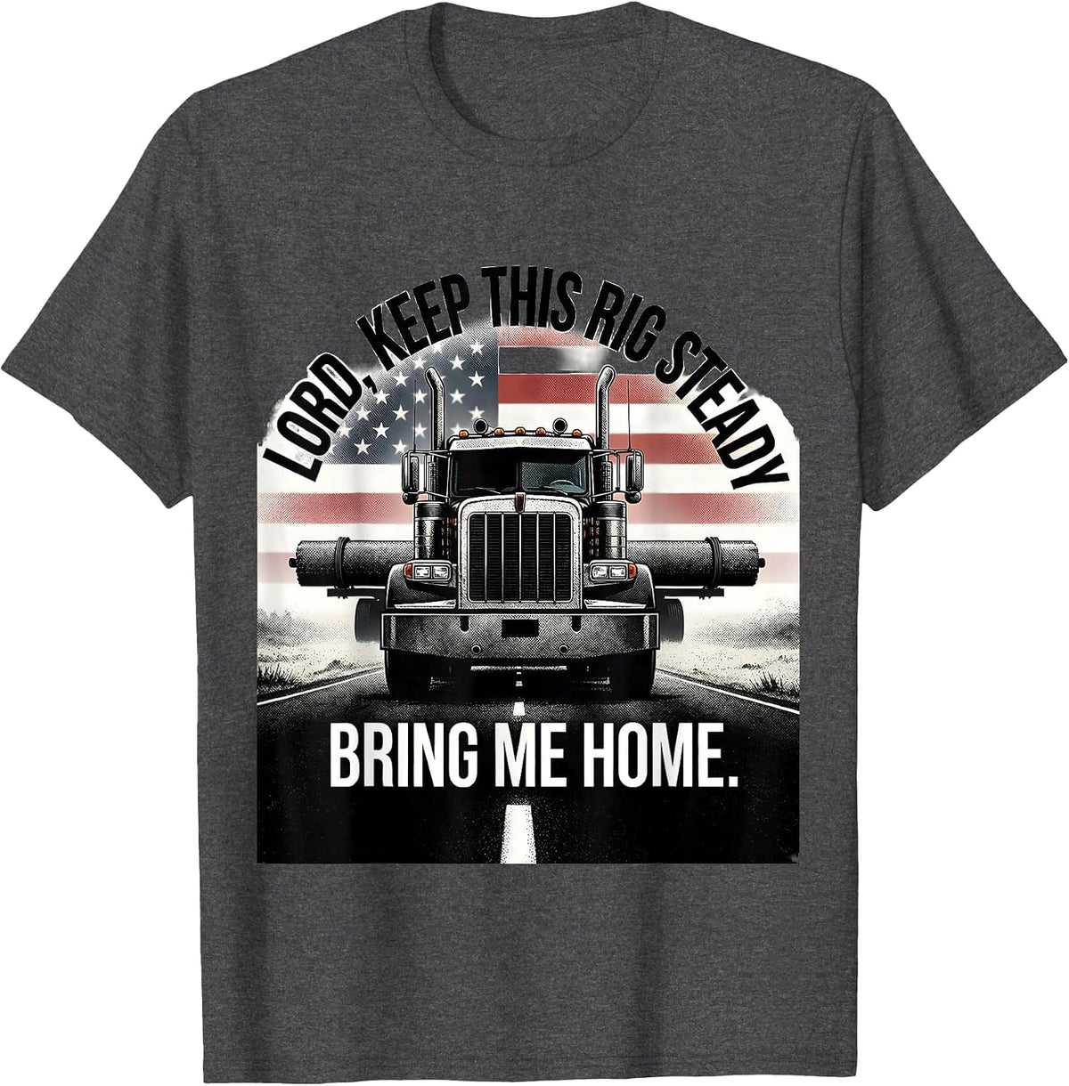 Men's Lord, Keep This Rig Steady, Bring Me Home Trucker T-Shirt - Dark Heather Grey