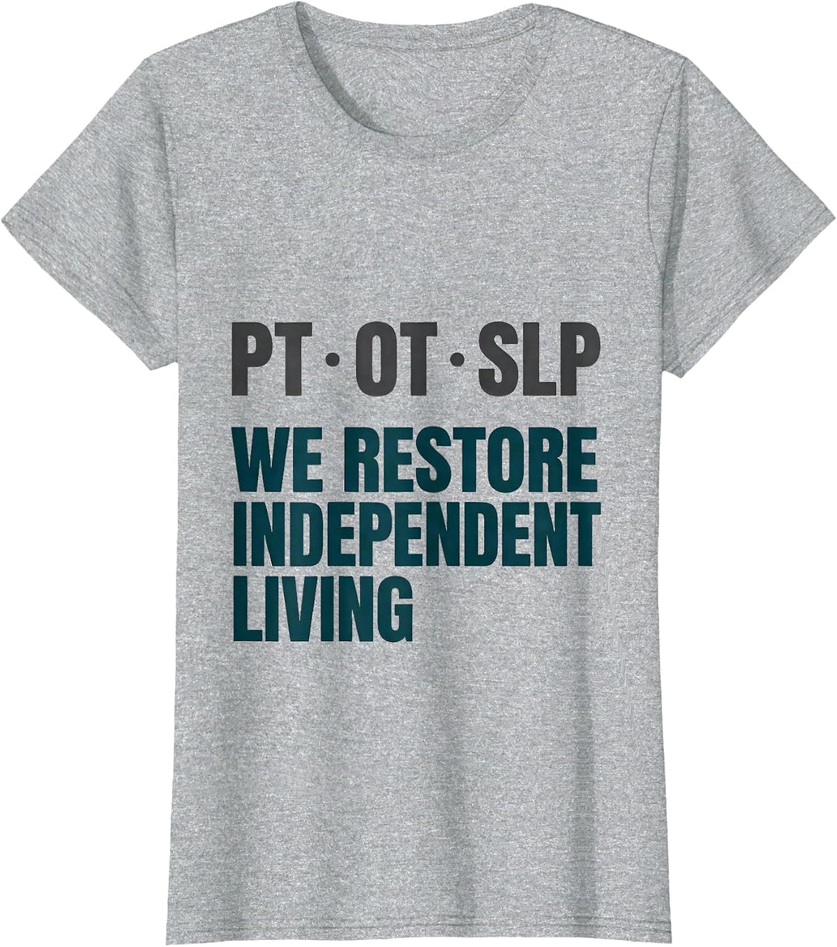 PT OT SLP We Restore Independent Living Physical Therapist T-Shirt - Heather Grey