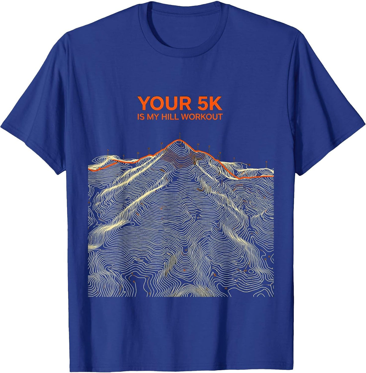 Men's Your 5K Is My Hill Workout Funny Cross Country Runner Gift T-Shirt - Royal Blue