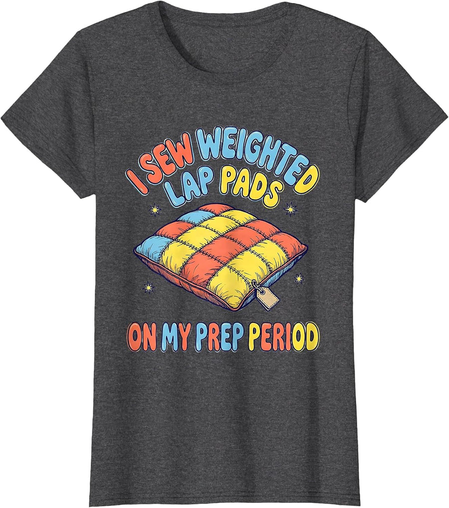 Women's I Sew Weighted Lap Pads On My Prep Period Special Education T-Shirt - Dark Heather Grey