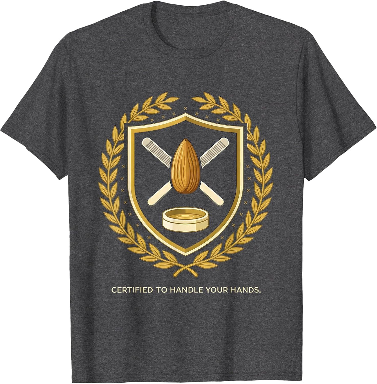 Certified To Handle Your Hands Funny Nail Tech Humor T-Shirt - Dark Heather Grey