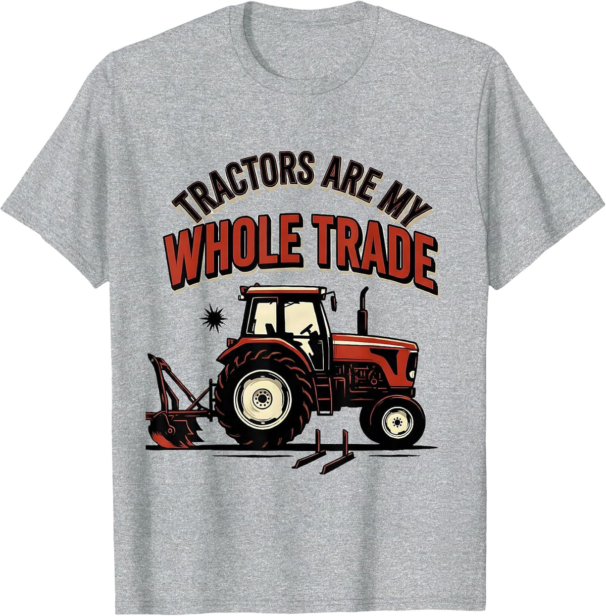 Men's Tractors Are My Whole Trade Funny Farmer Tractor Enthusiast T-Shirt - Heather Grey