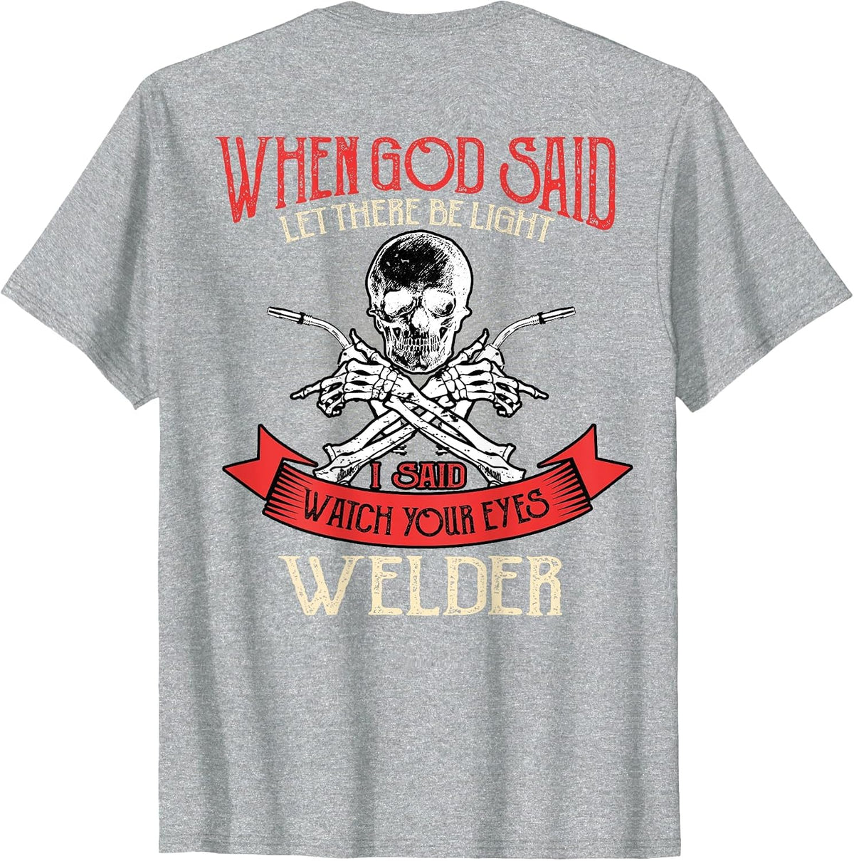 Welder Gifts Funny Welding Image On Back of Shirt T-Shirt - Heather Grey