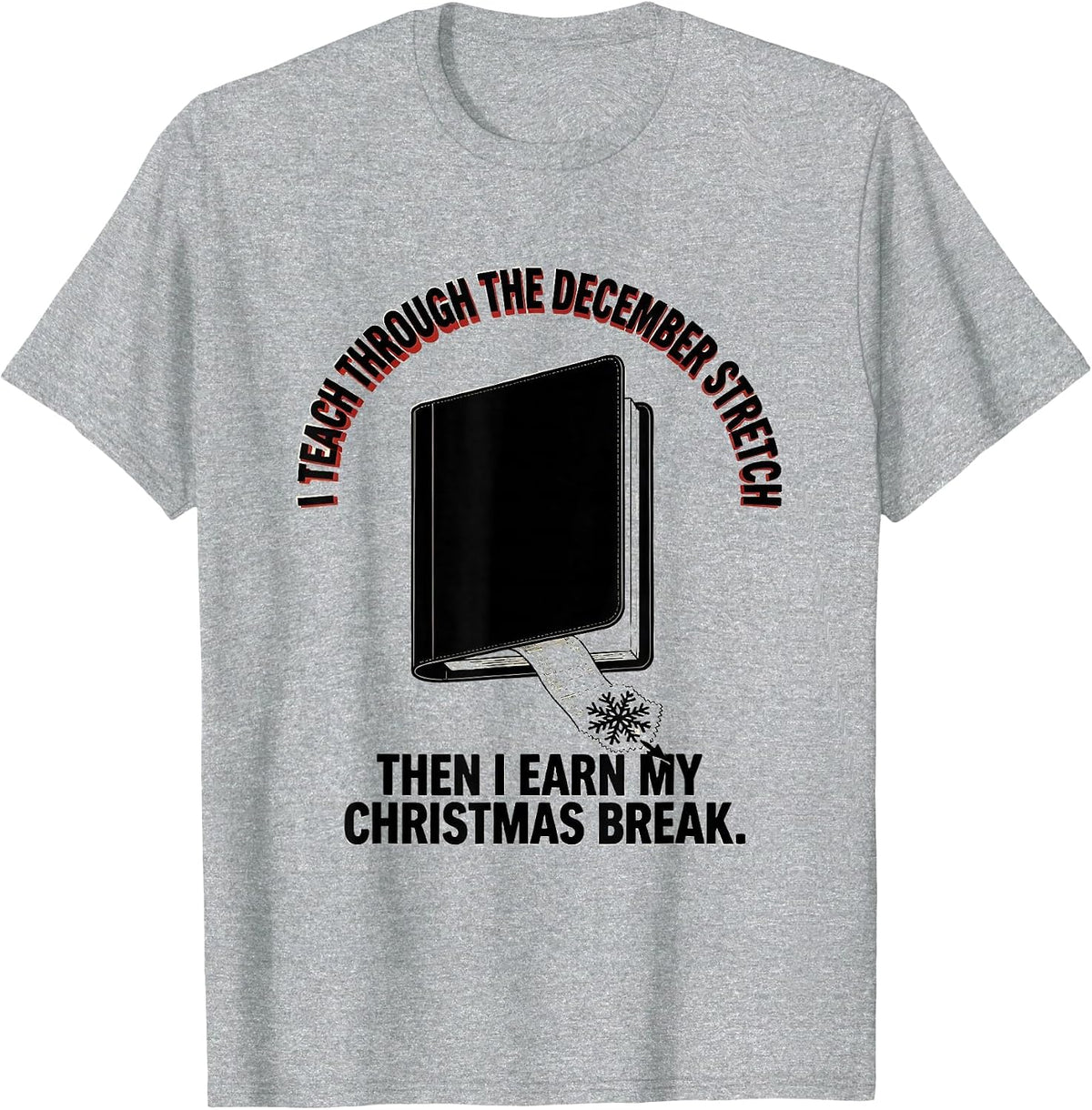 Men's I Teach Through December Stretch Teacher Christmas Break T-Shirt - Heather Grey