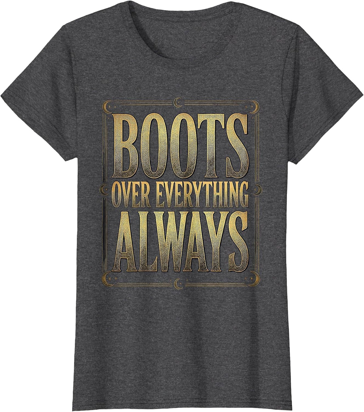 Women's Boots Over Everything Always Western Design T-Shirt - Dark Heather Grey