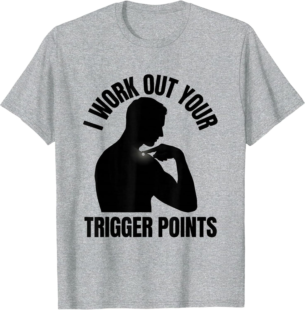 Men's I Work Out Your Trigger Points Funny Physical Therapist Gift T-Shirt - Heather Grey