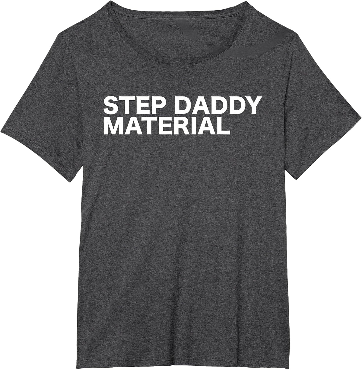 Step Daddy Material Funny Sarcastic Humorous Statement Quote T-Shirt - Dark Heather Grey