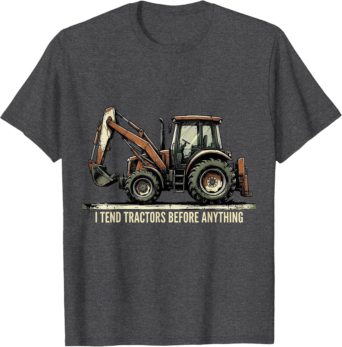 I Tend Tractors Before Anything Funny Farmer Tractor Owner T-Shirt - Dark Heather Grey