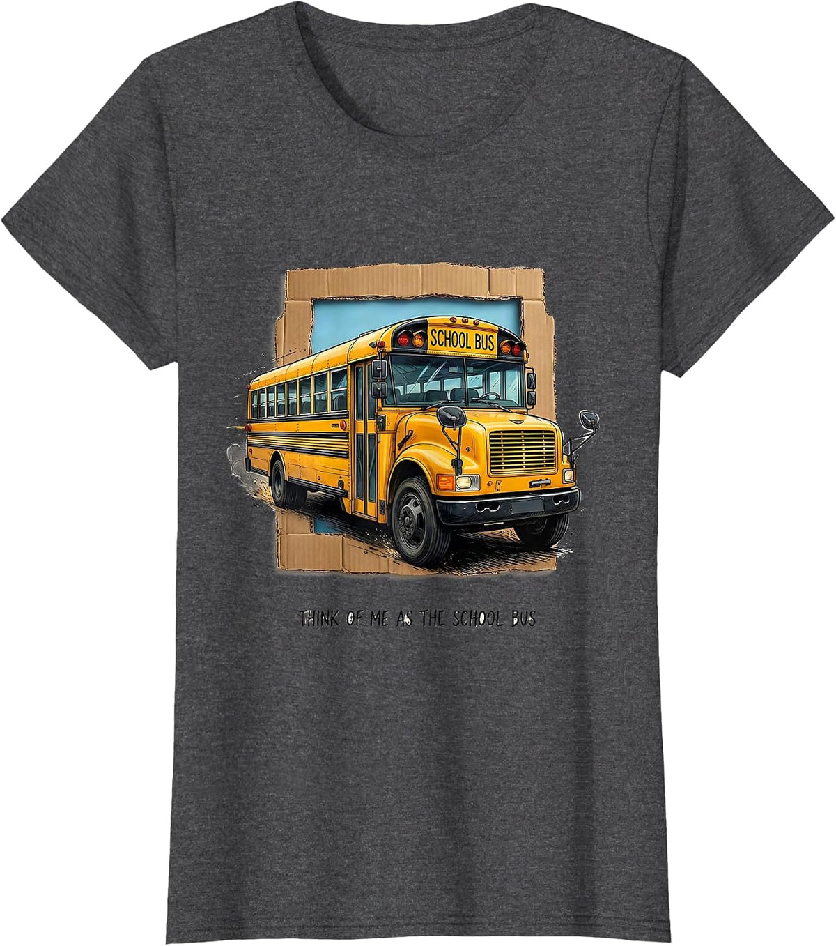 Women's Think Of Me As The School Bus Funny Bus Driver Costume T-Shirt - Dark Heather Grey