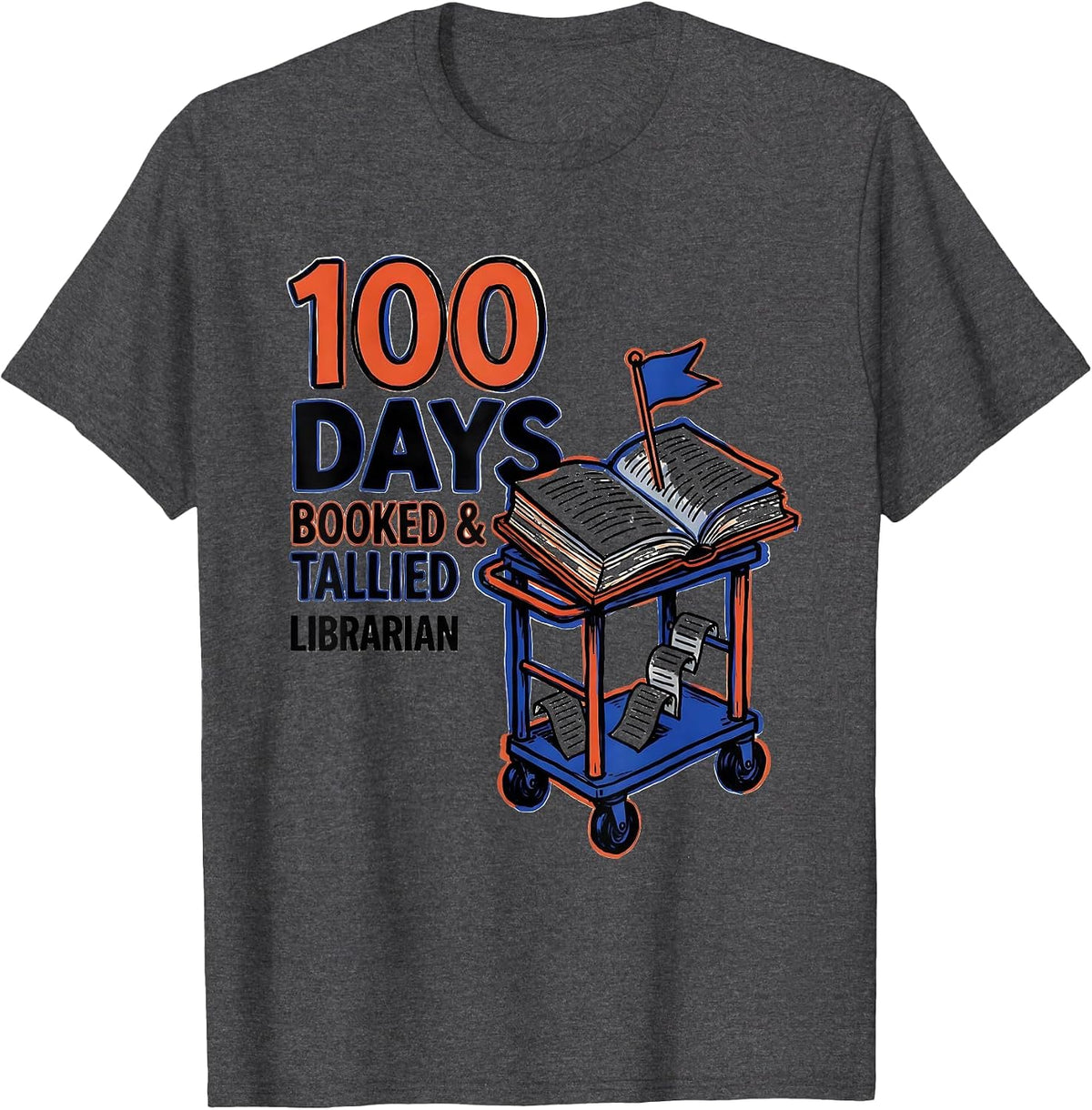 100 Days Booked And Tallied Librarian Teacher T-Shirt - Dark Heather Grey