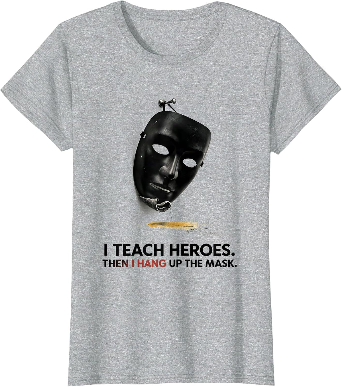 I Teach Heroes. Then I Hang Up The Mask Teacher T-Shirt - Heather Grey
