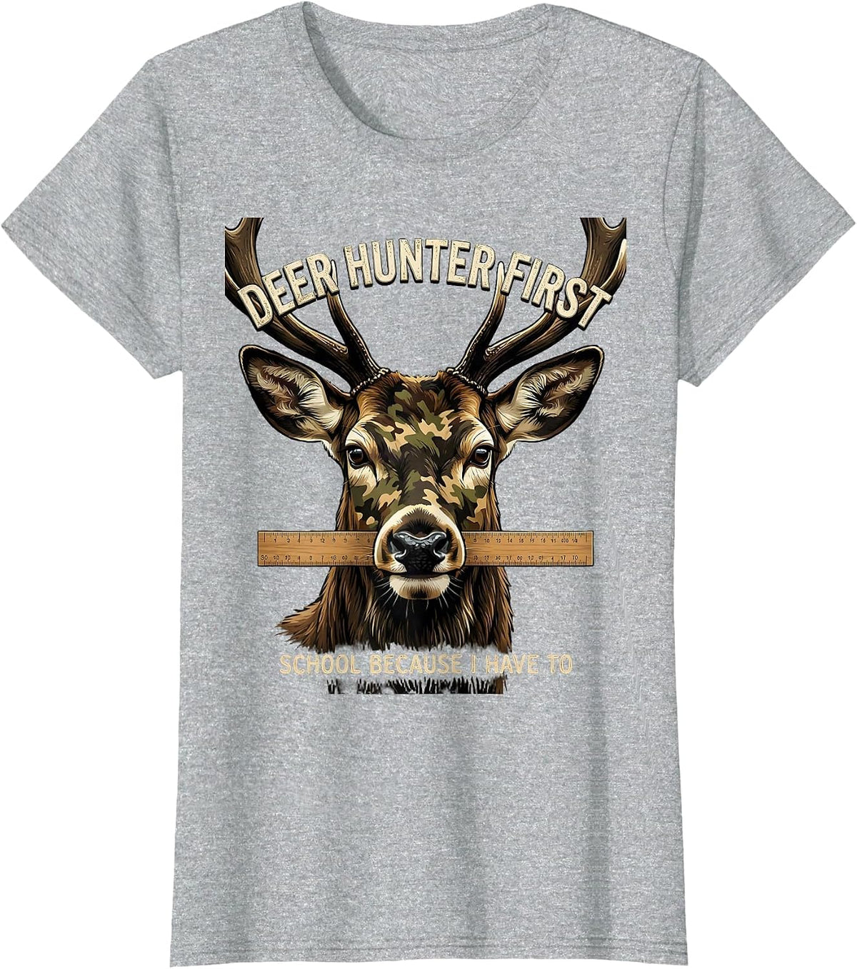 Deer Hunter First, School Because I Have To Funny T-Shirt - Heather Grey