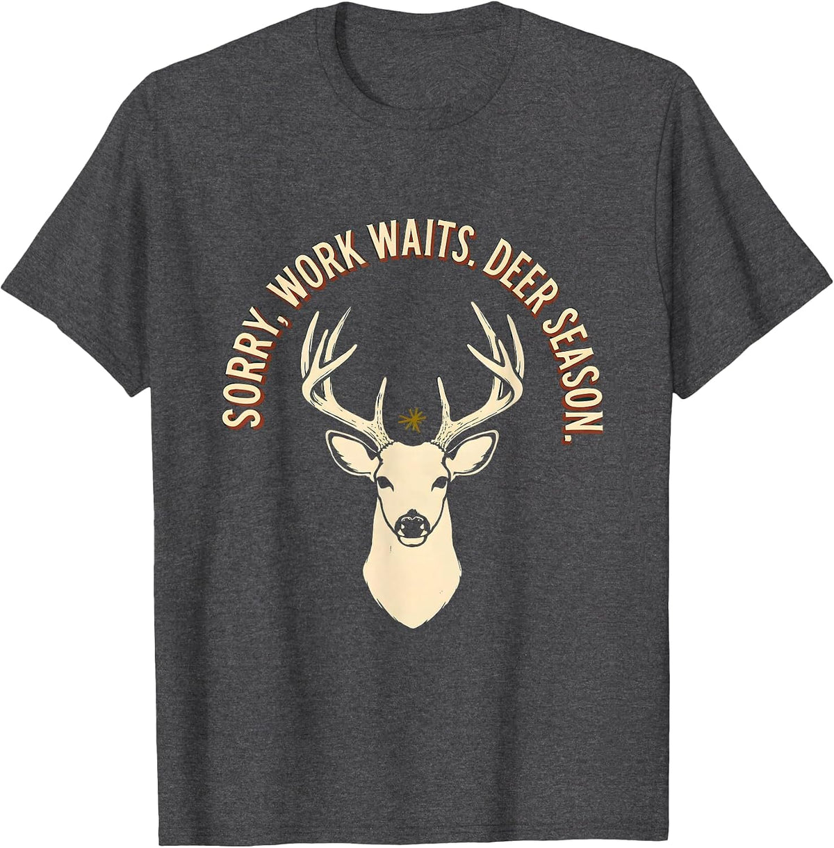 Men's Sorry, Work Waits. Deer Season Funny Hunter Dad Gift T-Shirt - Dark Heather Grey