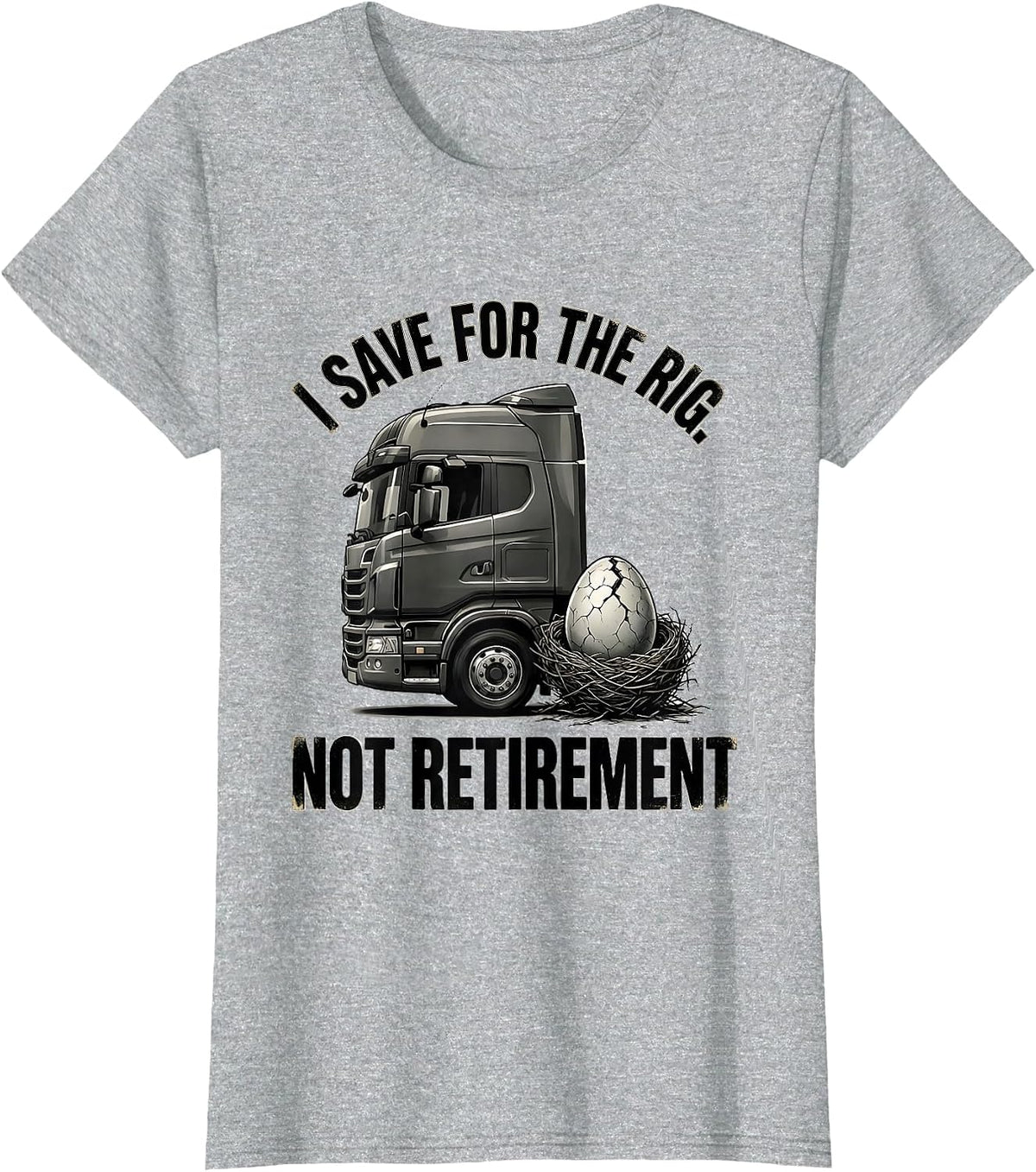 I Save For The Rig, Not Retirement Funny Trucker Semi Driver T-Shirt - Heather Grey