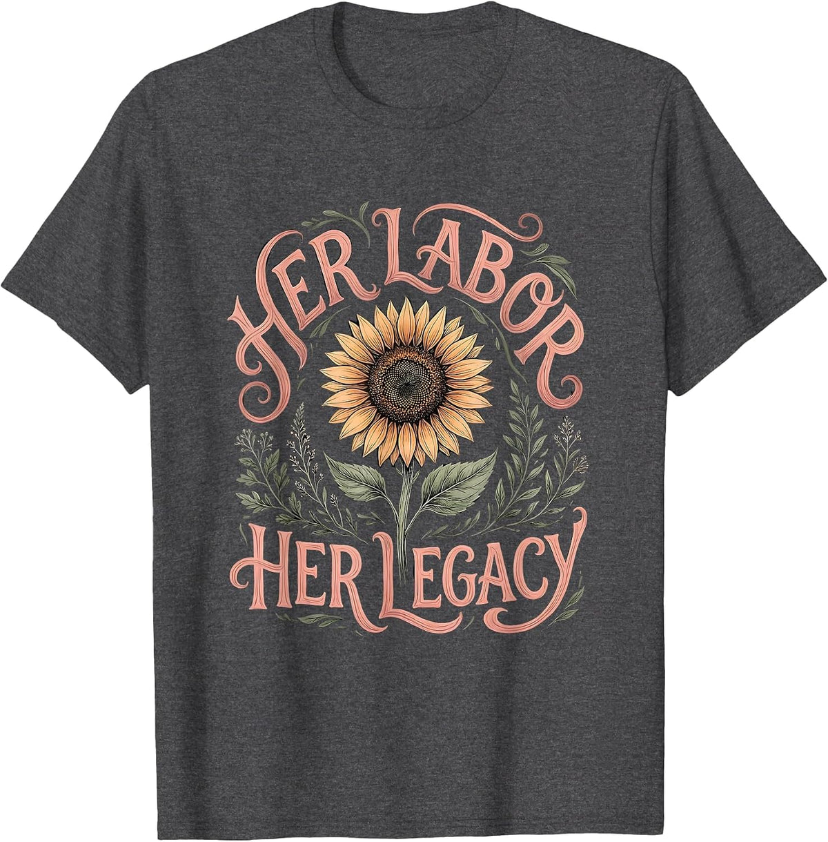 Her Labor Her Legacy Empowerment Design T-Shirt - Dark Heather Grey