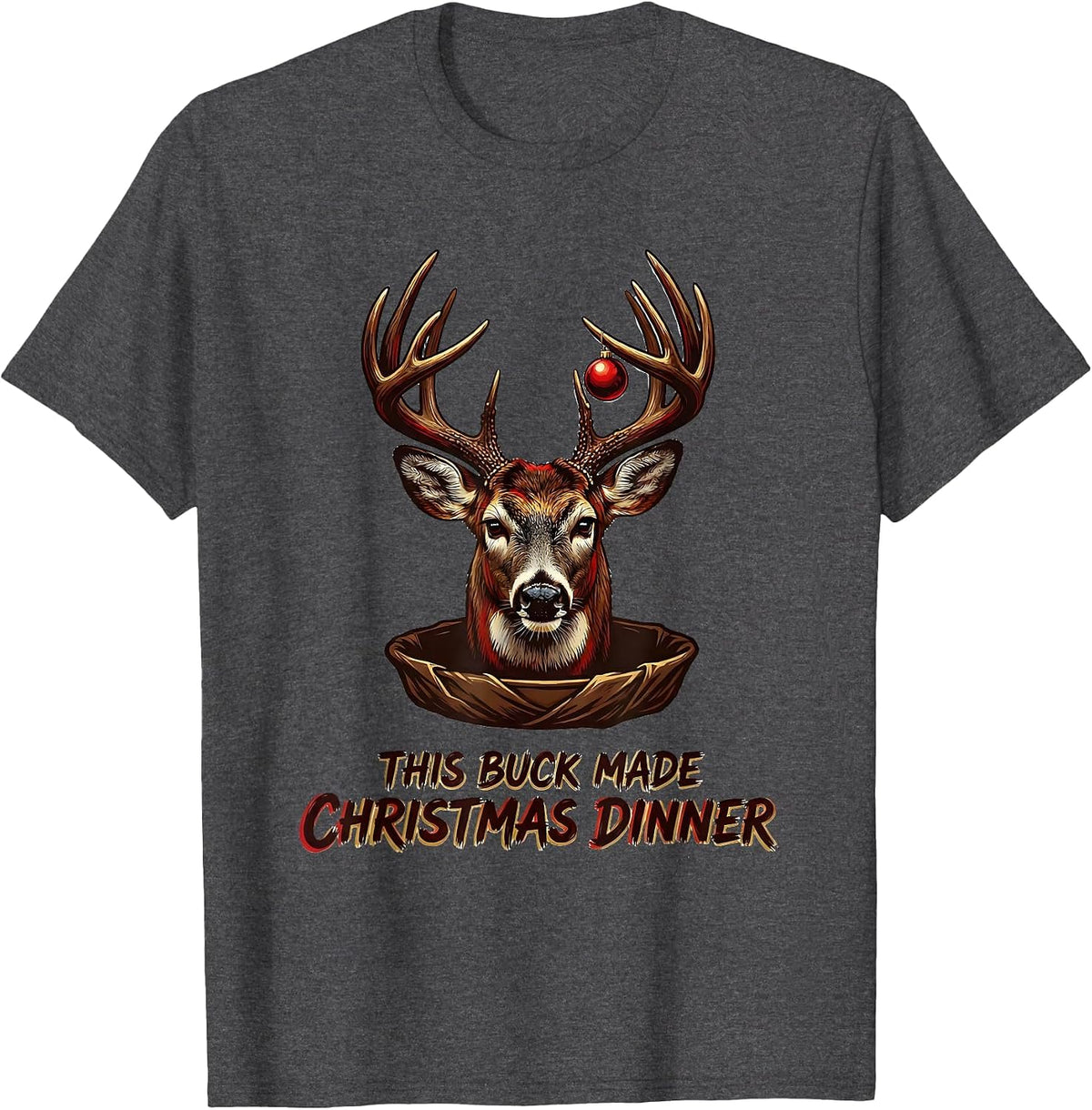 This Buck Made Christmas Dinner Funny Hunting Gift for Deer T-Shirt - Dark Heather Grey