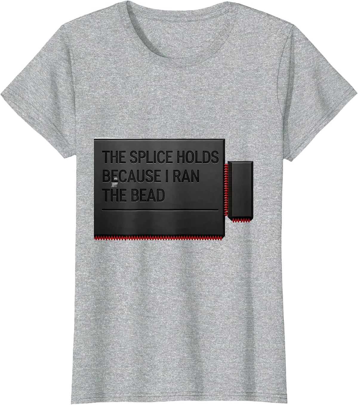 The Splice Holds Because I Ran The Bead Funny Welder T-Shirt - Heather Grey