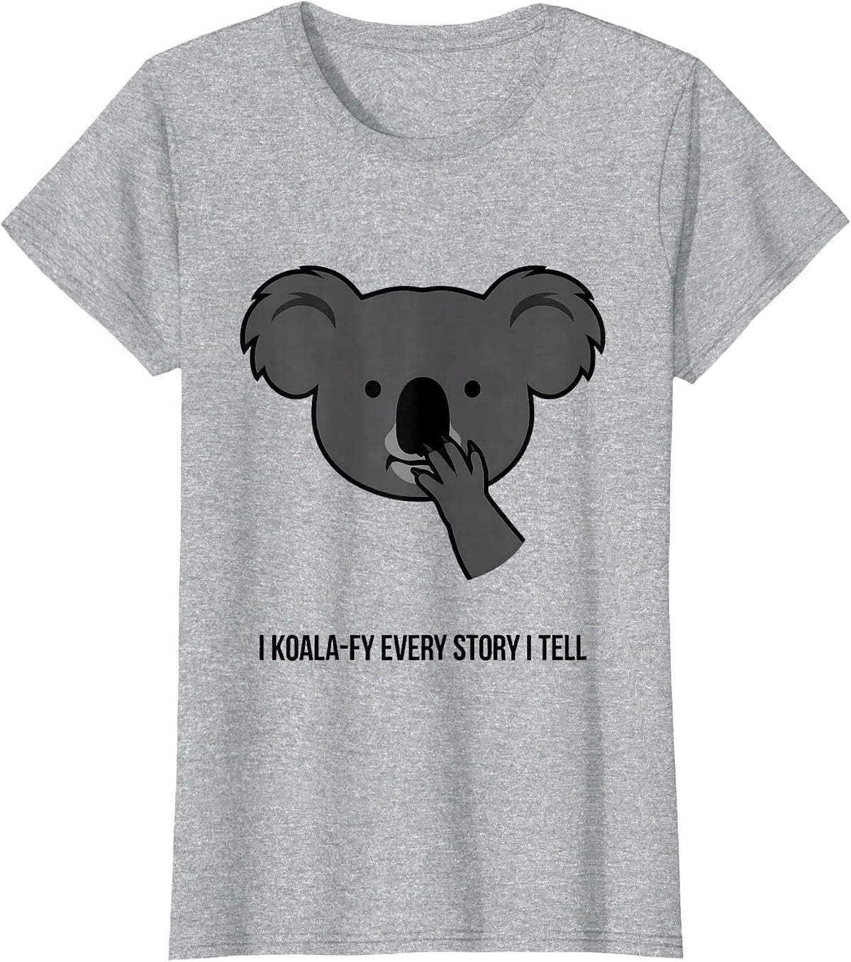 Women's I Koala-fy Every Story I Tell Cute Koala Pun Animal Lover T-Shirt - Heather Grey