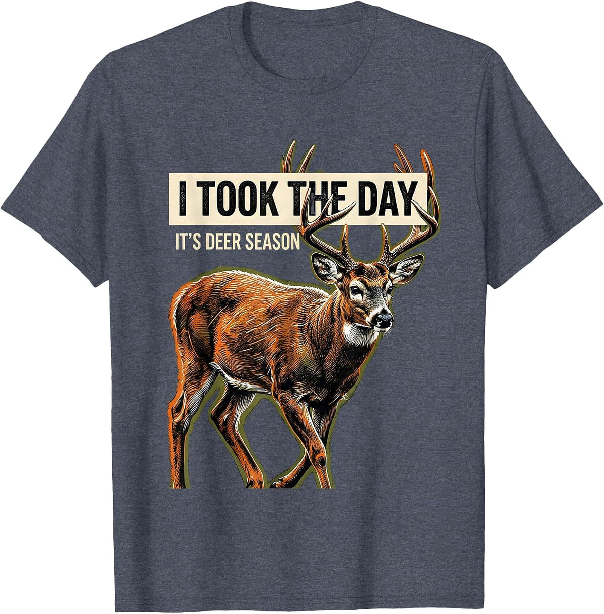 I Took The Day—It's Deer Season Funny Deer Hunting Dad Gift T-Shirt - Heather Blue