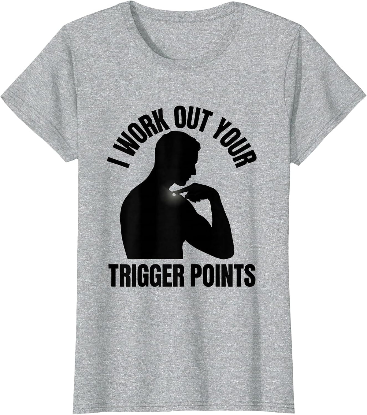 Women's I Work Out Your Trigger Points Funny Physical Therapist Gift T-Shirt - Heather Grey