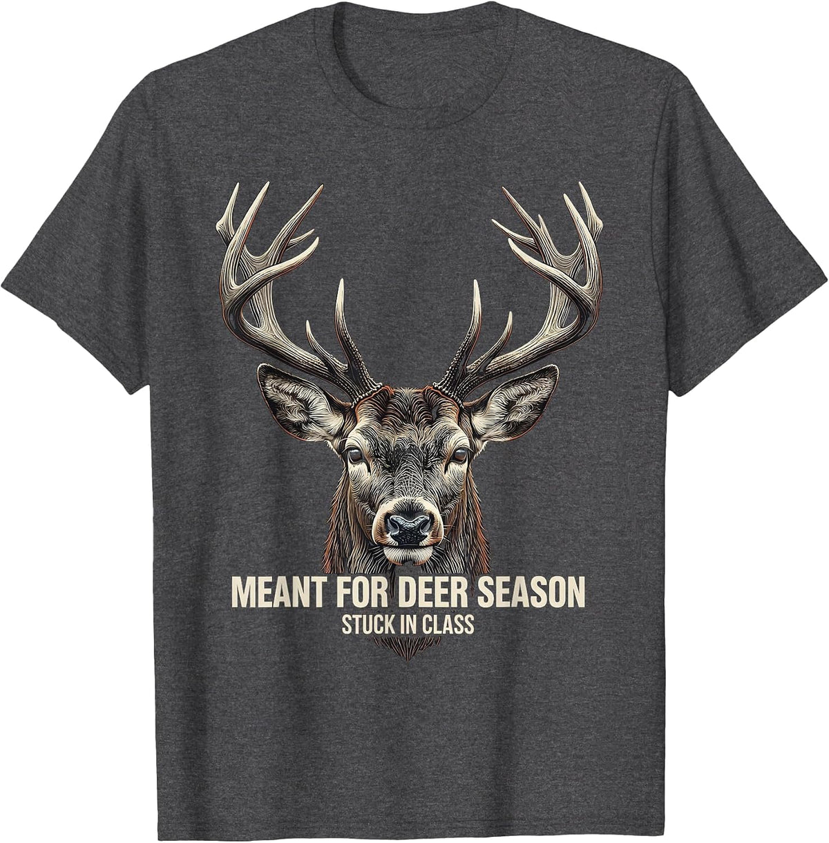 Meant For Deer Season, Stuck In Class Funny Hunting Dad Gift T-Shirt - Dark Heather Grey