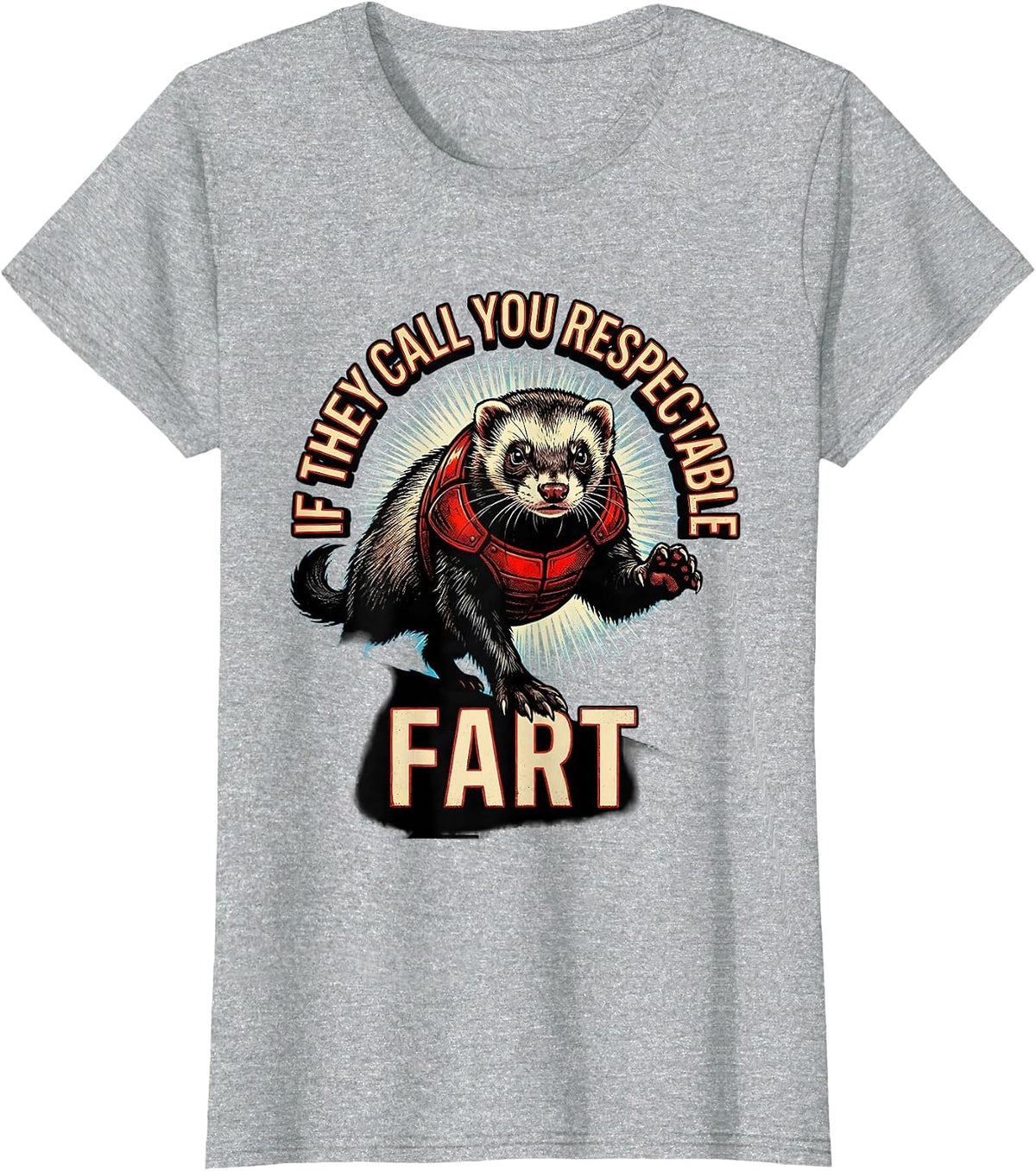 Women's If They Call You Respectable Fart Funny Ferret Meme Humor T-Shirt - Heather Grey