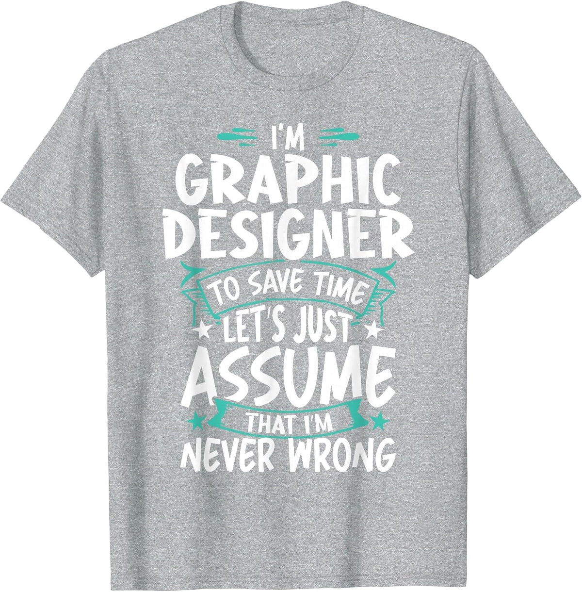 Graphic Designer Never Wrong T-Shirt - Heather Grey