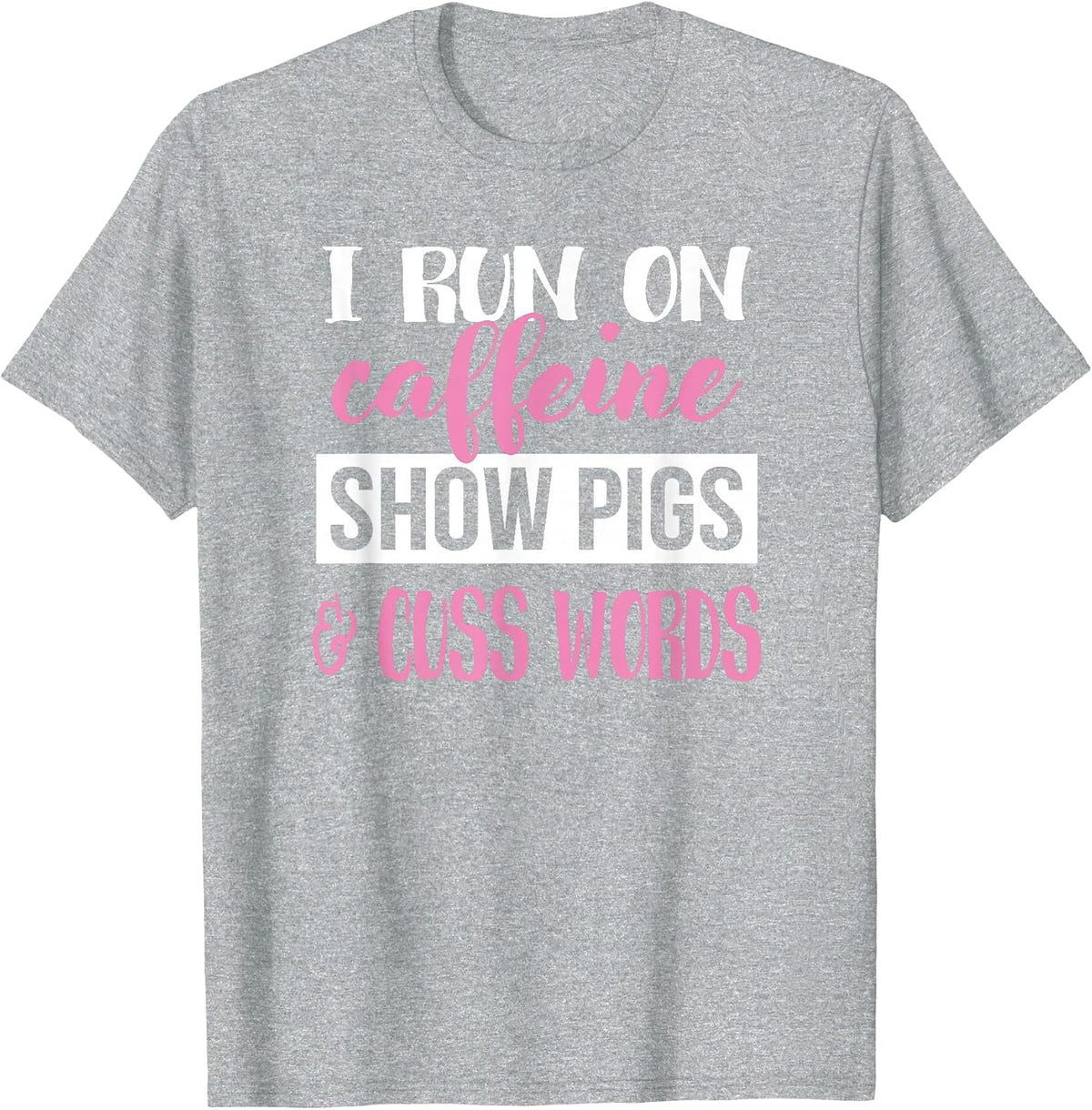Cute Womens Moms Girls I Run On Caffeine & Show Pigs Lover T-Shirt - Heather Grey