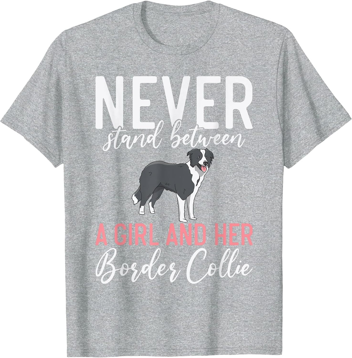 Never Stand Between a Girl and her Border Collie T-Shirt - Heather Grey