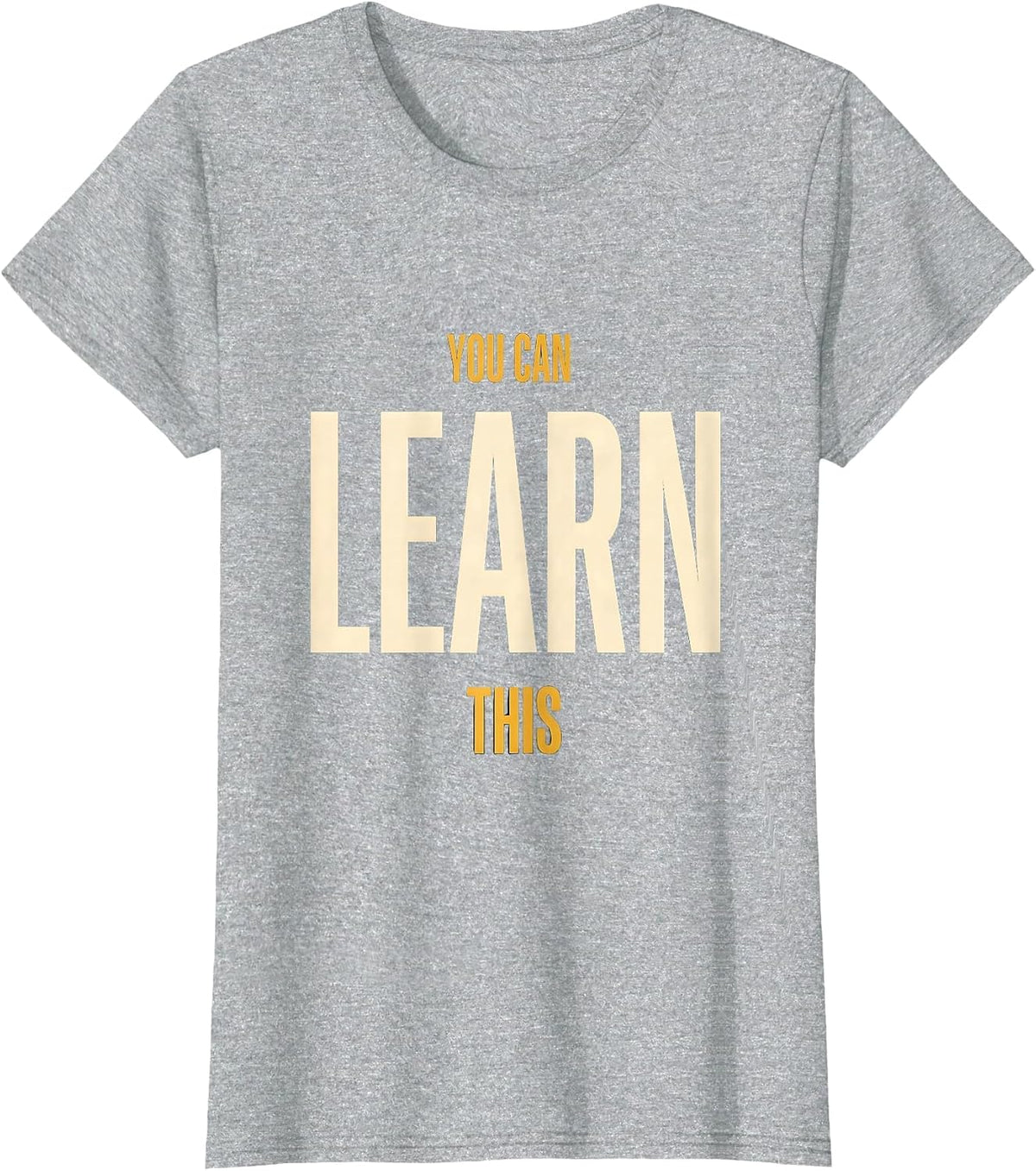 You Can Learn This Motivational Teacher Classroom T-Shirt - Heather Grey