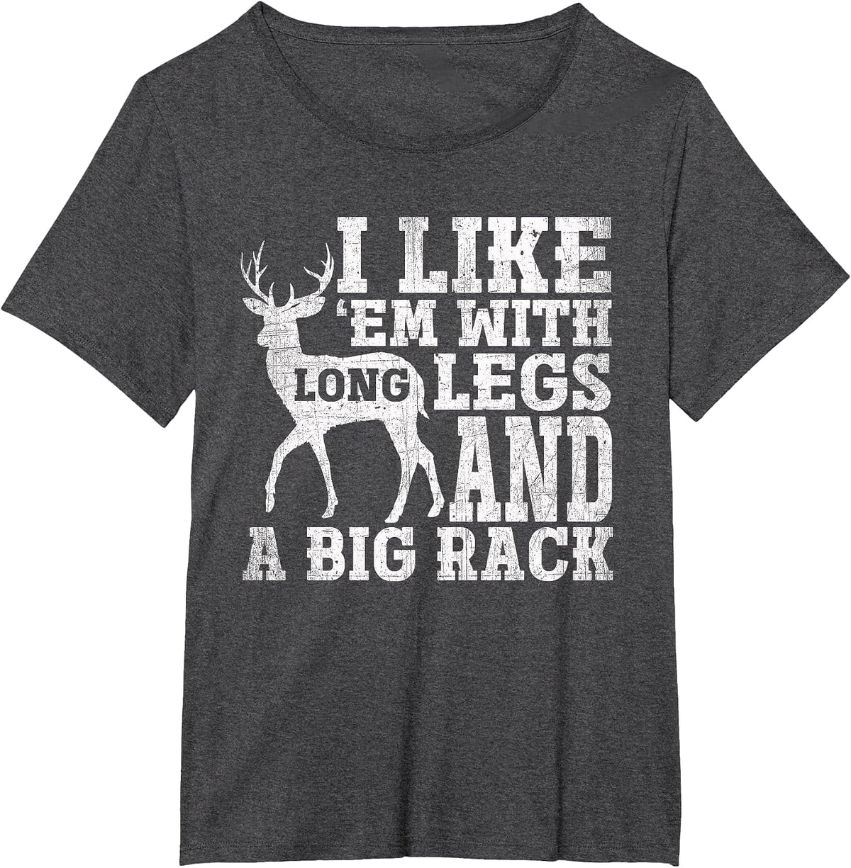 I Like Em with Long Legs and a Large Rack Deer T-Shirt - Dark Heather Grey