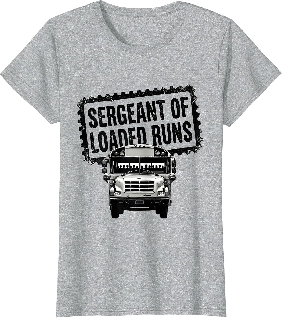 Sergeant Of Loaded Runs Funny School Bus Driver Appreciation T-Shirt - Heather Grey
