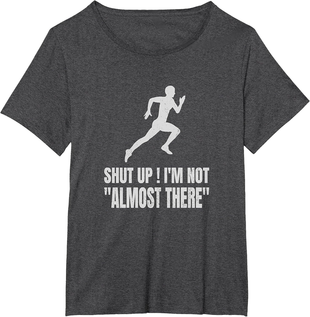 Funny Running Shirt Shut Up I'm Not Almost There Marathon Runner Tee T-Shirt - Dark Heather Grey