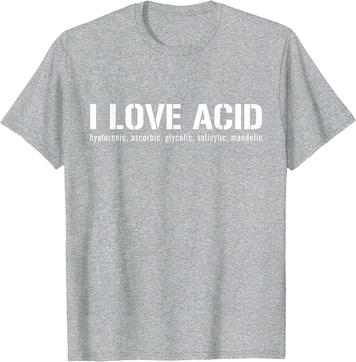 I Love Acid Dermatologist Skincare Skin Esthetician T-Shirt - Heather Grey