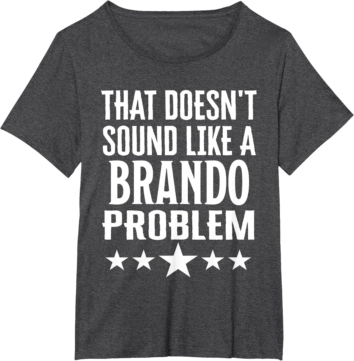 that Doesnt Sound Like A Brando Problem Name T-Shirt - Dark Heather Grey
