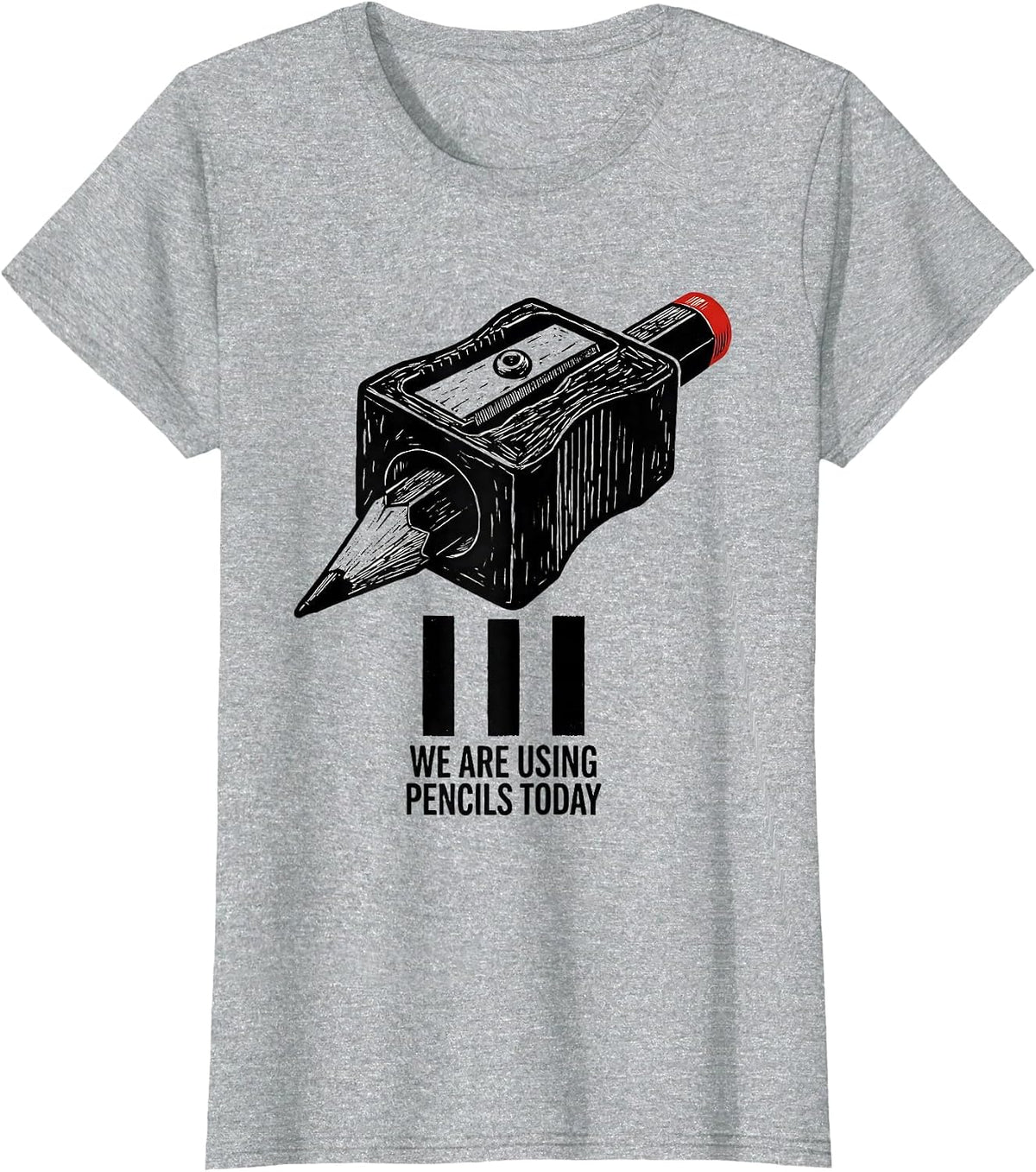 We Are Using Pencils Today Funny Sarcastic Teacher Humor T-Shirt - Heather Grey