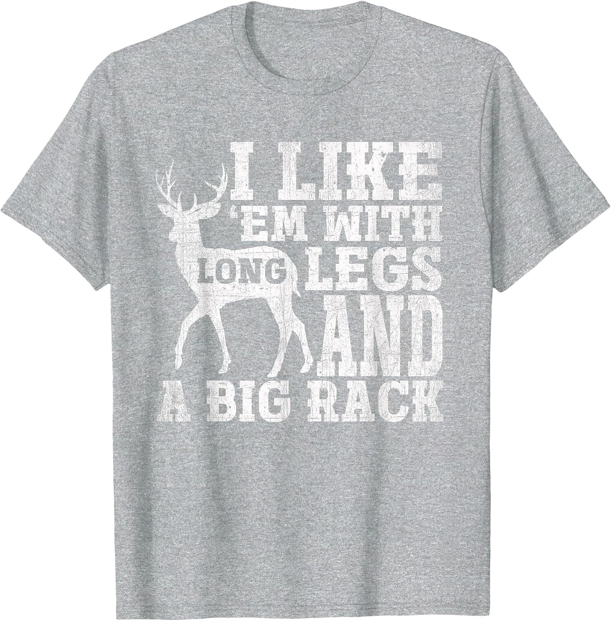 I Like Em with Long Legs and a Large Rack Deer T-Shirt - Heather Grey