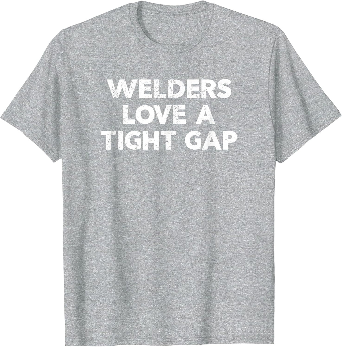 Funny Welding Shirt | Welders Love A Tight Gap T-Shirt - Heather Grey