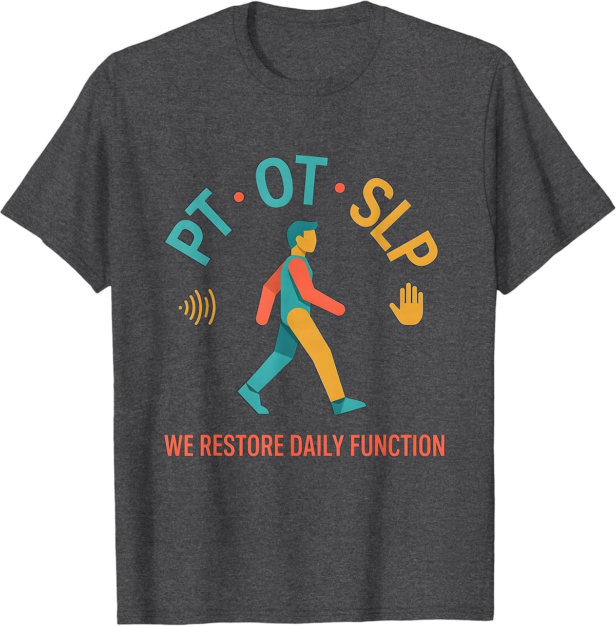 PT · OT · SLP — We Restore Daily Function Physical Therapist T-Shirt - Dark Heather Grey