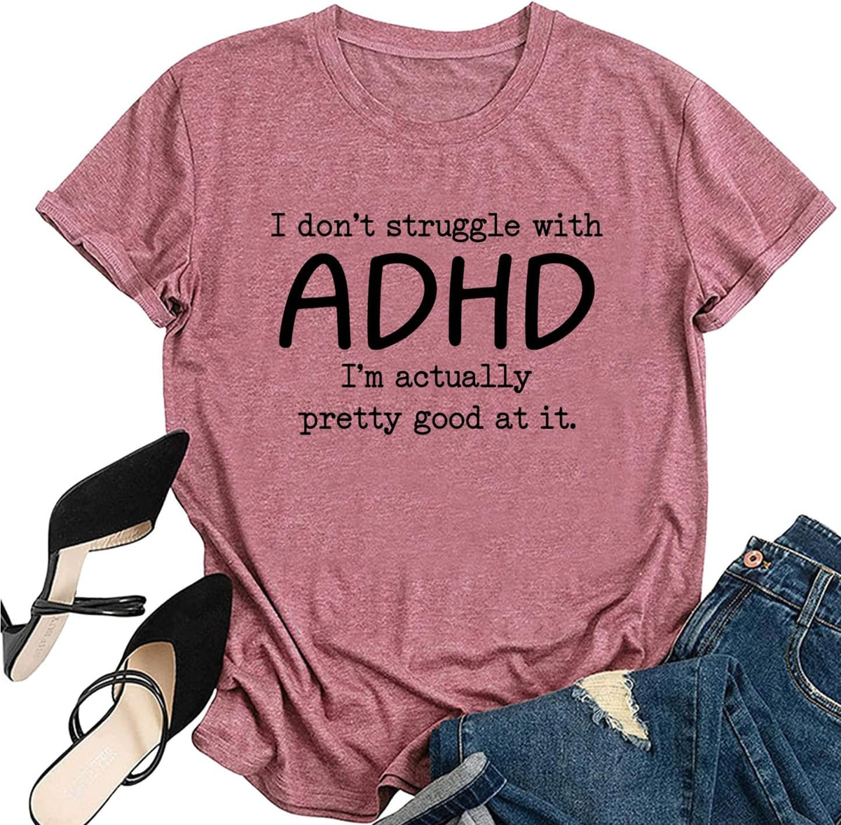 Inspirational Shirts for WomenI Don't Struggle with ADHD I'm Actually Very Good at It T-Shirt Short Sleeve Top - Pink