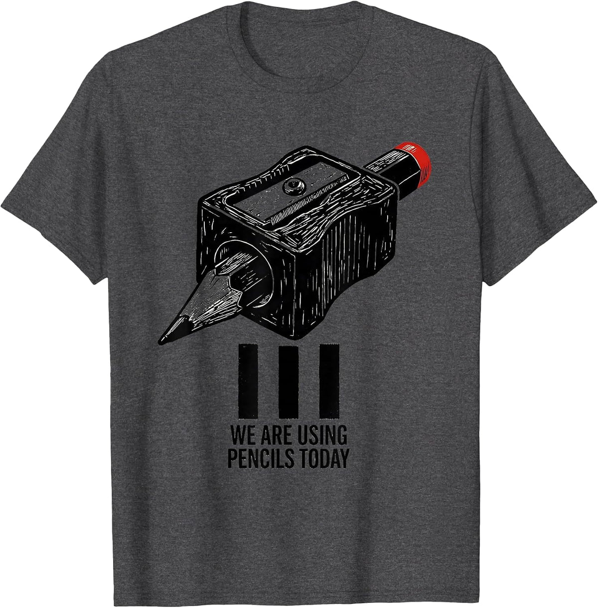 We Are Using Pencils Today Funny Sarcastic Teacher Humor T-Shirt - Dark Heather Grey