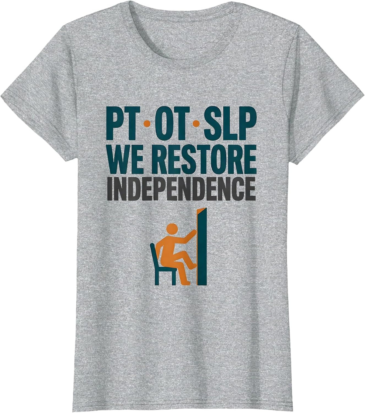 PT · OT · SLP — We Restore Independence Physical Therapist T-Shirt - Heather Grey