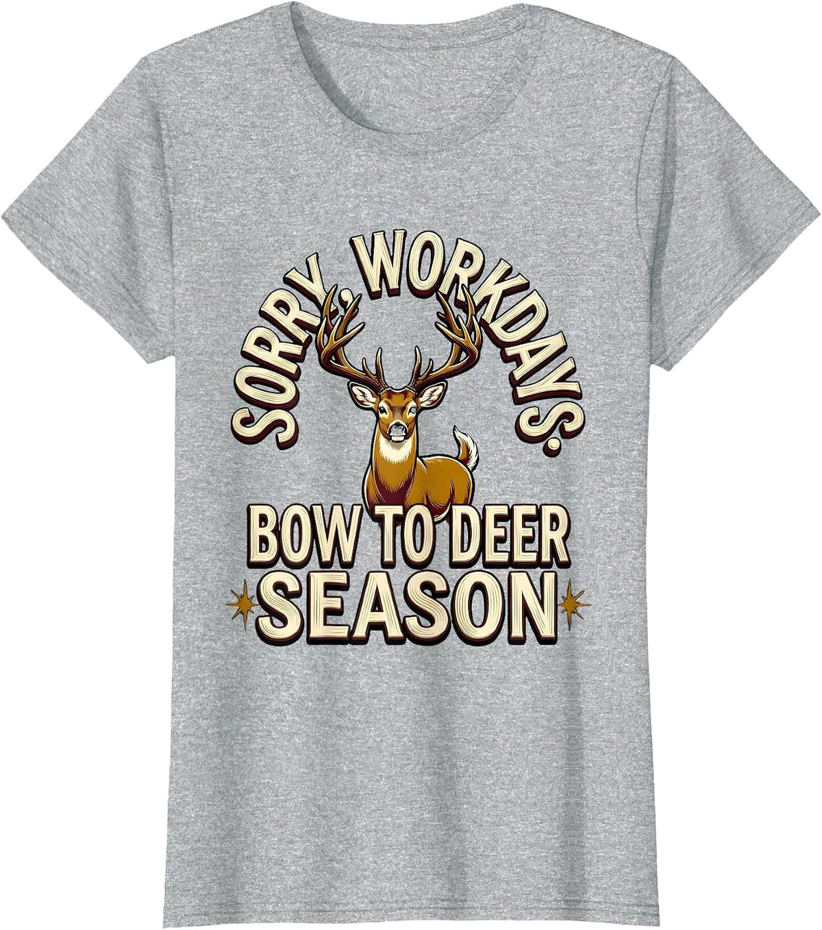 Sorry Workdays Bow To Deer Season Funny Hunter Dad Gift T-Shirt - Heather Grey