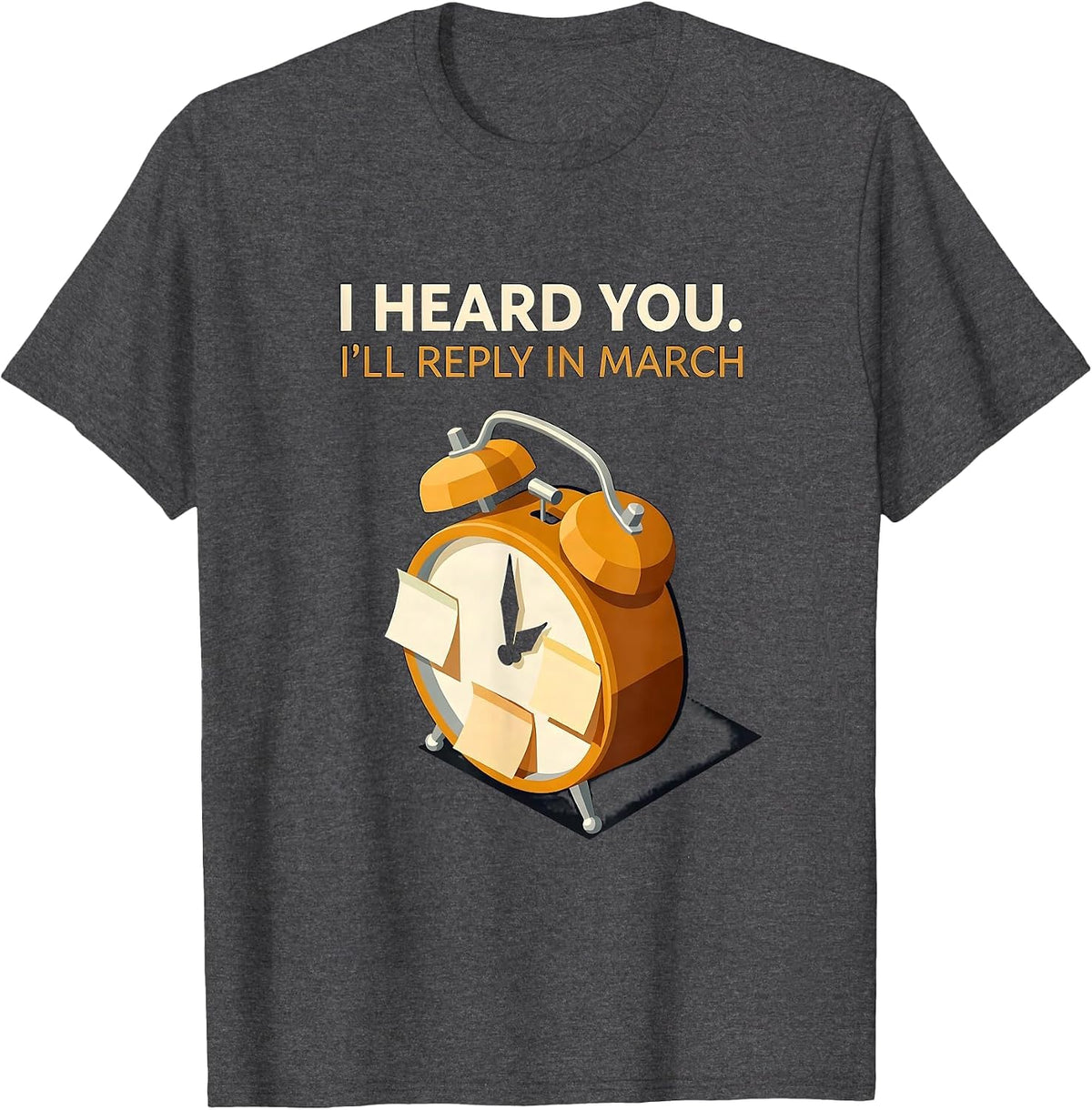 I Heard You I'll Reply In March Funny Autistic ADHD Meme T-Shirt - Dark Heather Grey