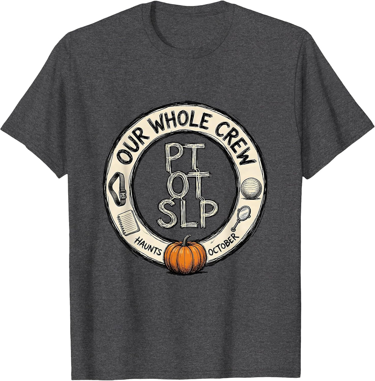 Men's PT OT SLP — Our Whole Crew Haunts October Therapy Team T-Shirt - Dark Heather Grey