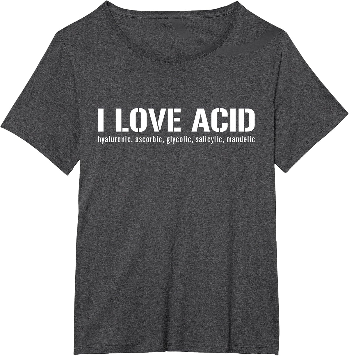 I Love Acid Dermatologist Skincare Skin Esthetician T-Shirt - Dark Heather Grey