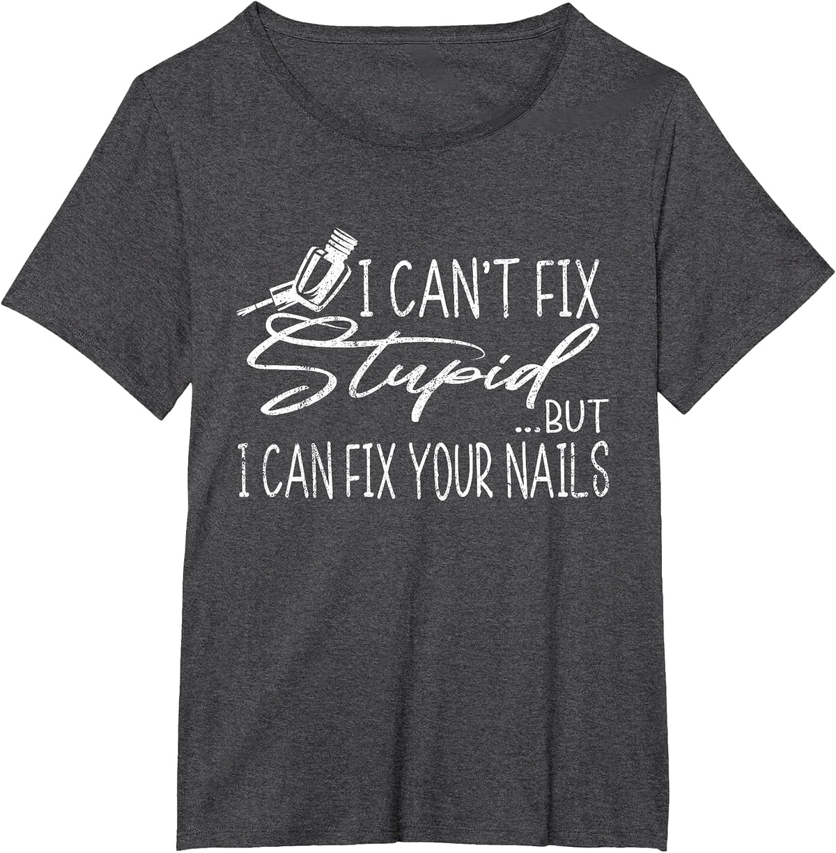 Vintage Can't Fix Stupid But I Can Fix Your Nails Nail Tech T-Shirt - Dark Heather Grey